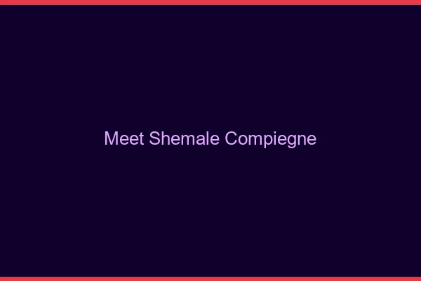 Meet shemale Compiègne