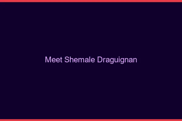 Meet shemale Draguignan