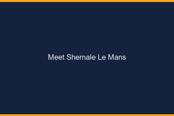Meet shemale le mans