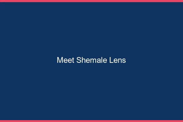 Meet shemale Lens