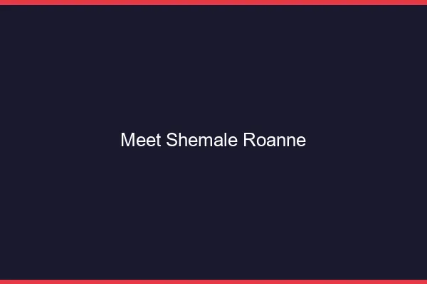 Meet shemale Roanne