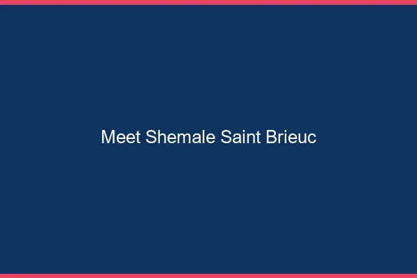 Meet shemale Saint-Brieuc