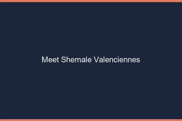 Meet shemale Valenciennes