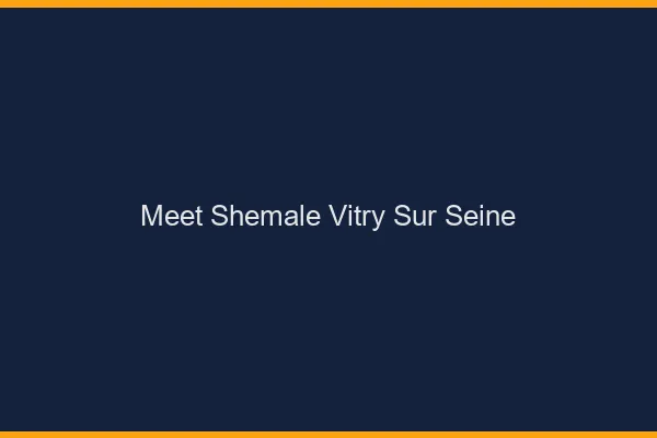 Meet shemale Vitry-sur-Seine