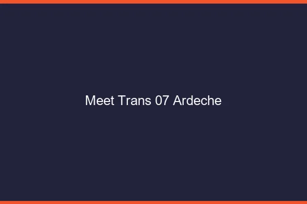 Meet trans 07 ardèche