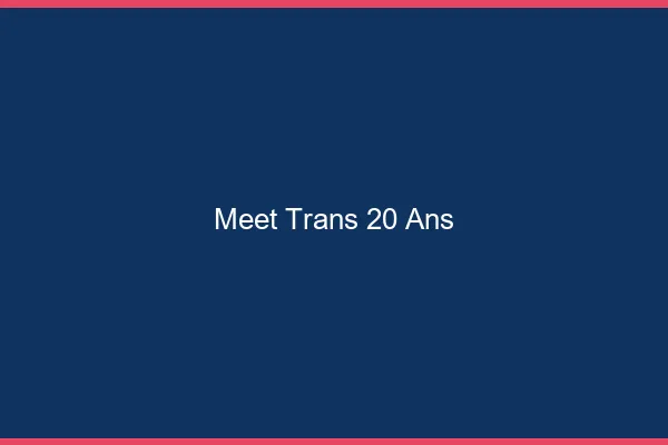Meet trans 20 ans
