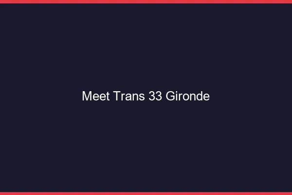 Meet trans 33 gironde