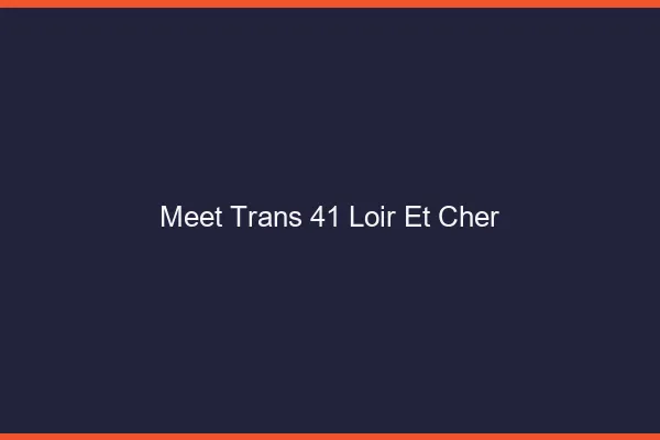 Meet trans 41 loir-et-cher