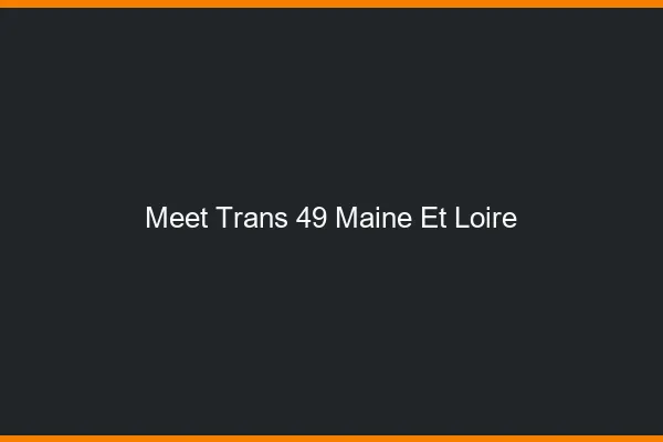Meet trans 49 maine-et-loire