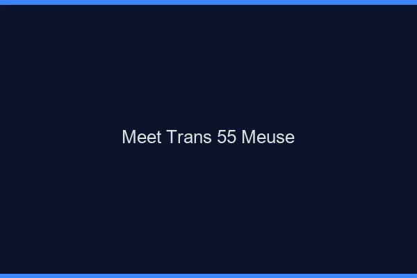 Meet trans 55 meuse