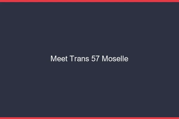 Meet trans 57 moselle