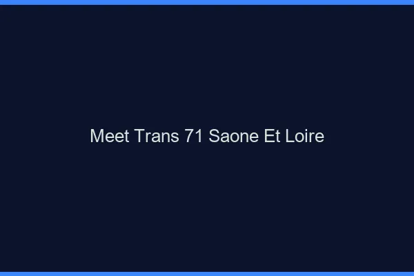 Meet trans 71 saône-et-loire