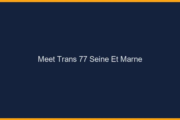 Meet trans 77 seine-et-marne