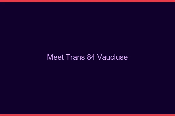 Meet trans 84 vaucluse