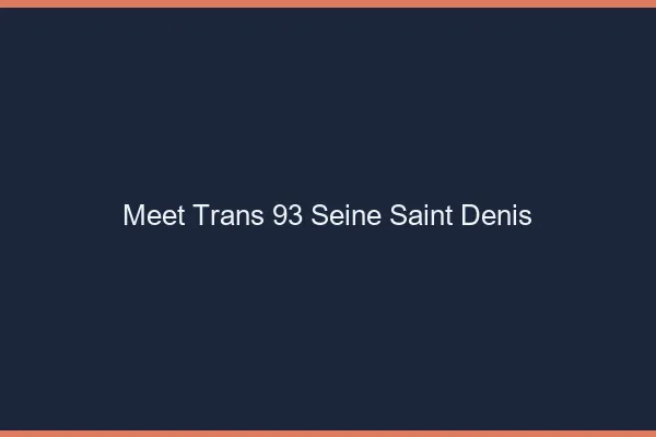 Meet trans 93 seine-saint-denis