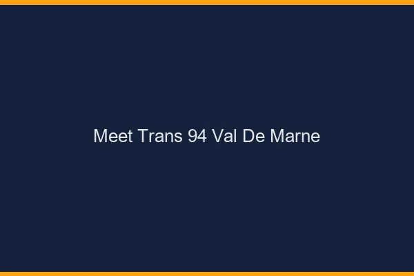 Meet trans 94 val-de-marne