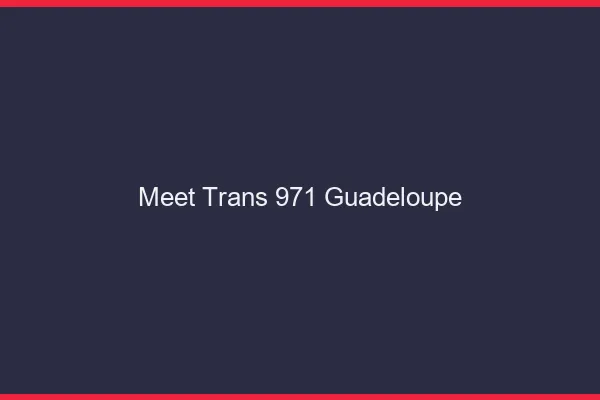 Meet trans 971 Guadeloupe