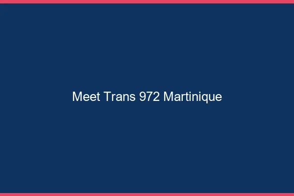 Meet trans 972 Martinique