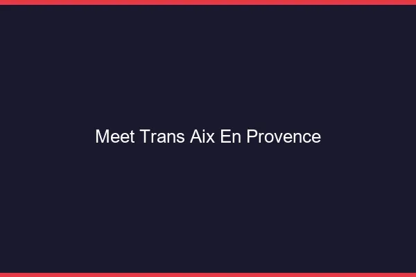 Meet trans Aix-en-Provence