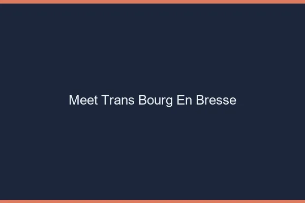 Meet trans Bourg-en-Bresse