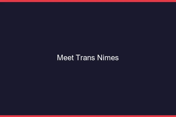 Meet trans Nîmes