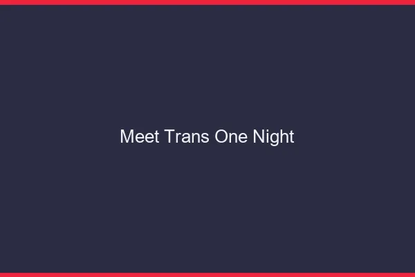 Meet trans one night