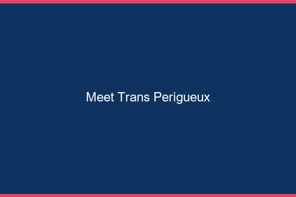Meet trans Périgueux