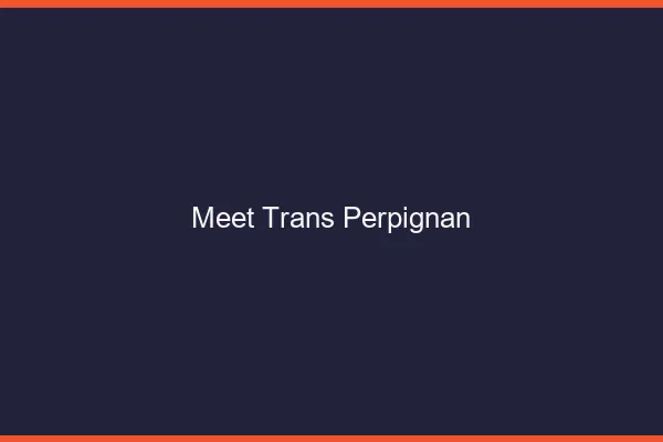 Meet trans Perpignan