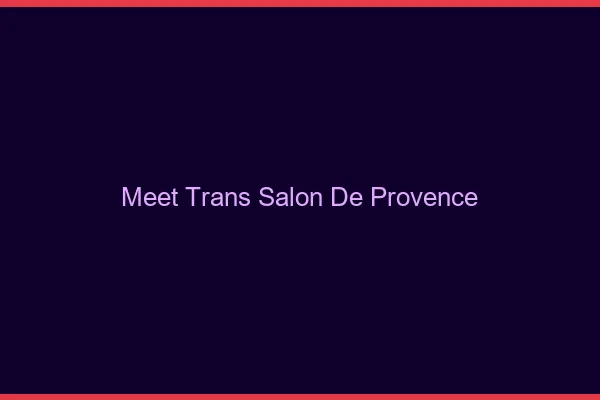 Meet trans Salon-de-Provence