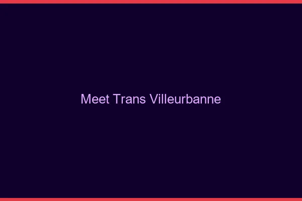 Meet trans Villeurbanne