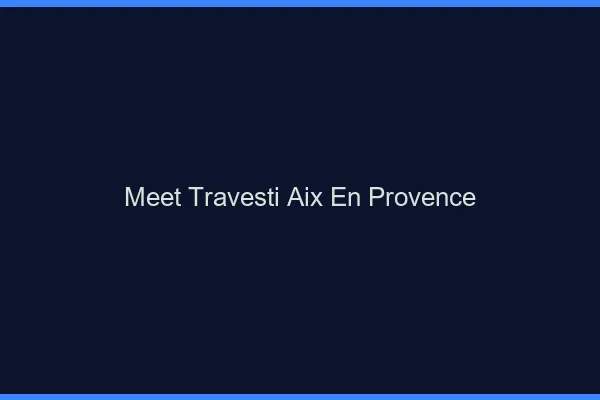 Meet travesti Aix-en-Provence