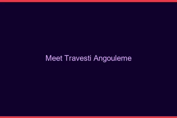 Meet travesti Angoulême