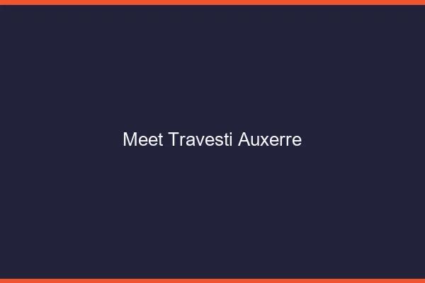 Meet travesti Auxerre