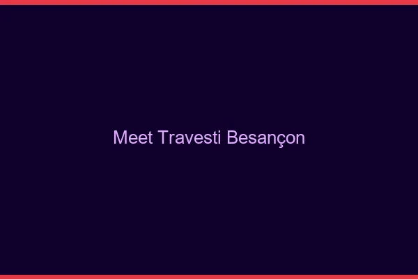 Meet travesti Besançon