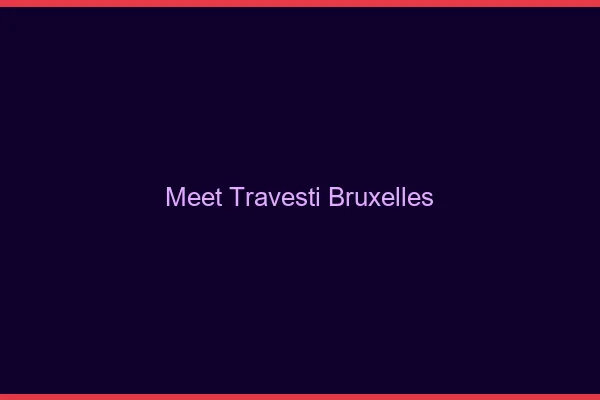 Meet travesti Bruxelles