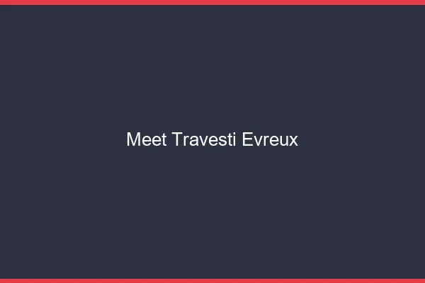 Meet travesti Évreux