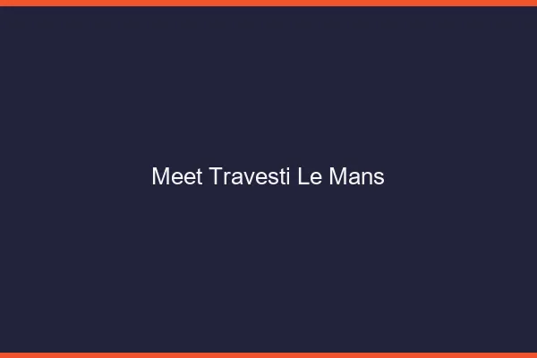 Meet travesti le mans