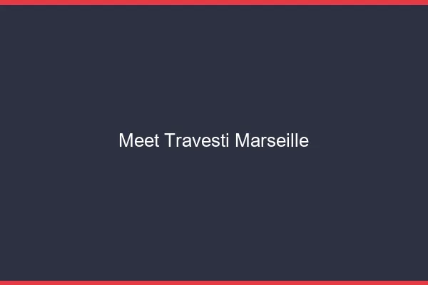 Meet travesti Marseille