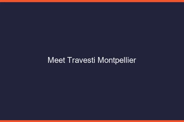Meet travesti Montpellier