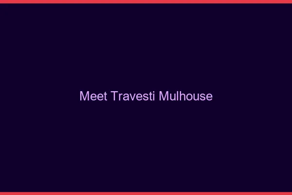 Meet travesti Mulhouse
