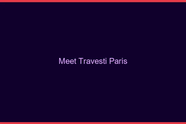 Meet travesti Paris