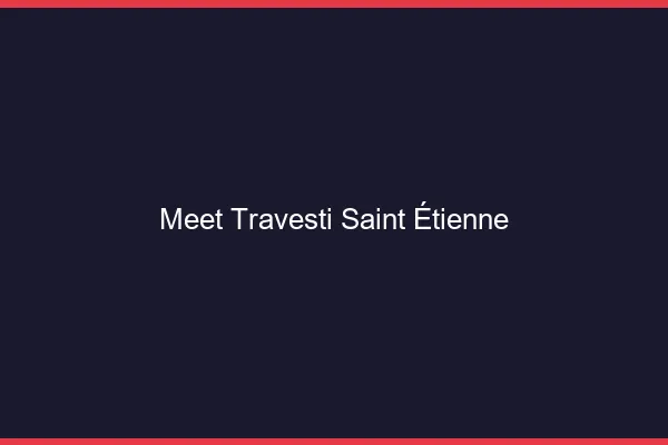 Meet travesti Saint-Étienne
