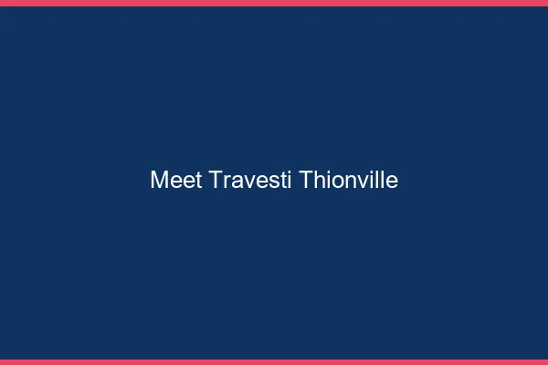 Meet travesti Thionville