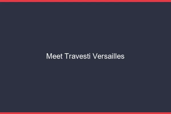 Meet travesti Versailles