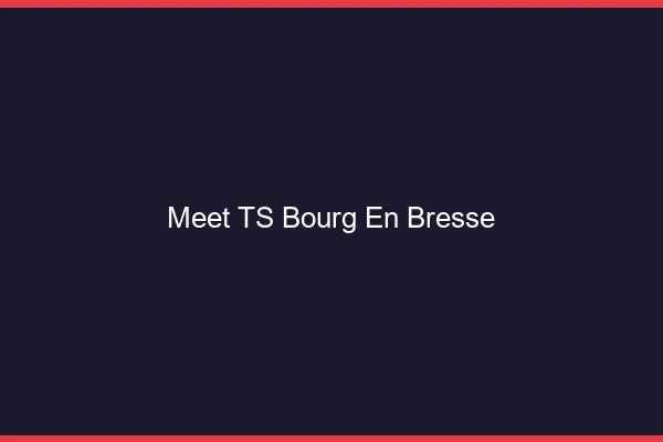 Meet TS Bourg-en-Bresse