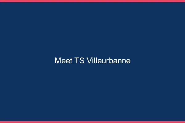 Meet TS Villeurbanne