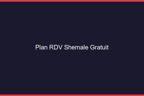 Plan RDV shemale gratuit