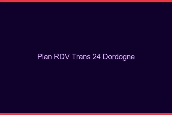 Plan RDV trans 24 dordogne