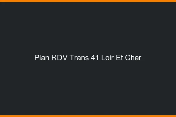 Plan RDV trans 41 loir-et-cher
