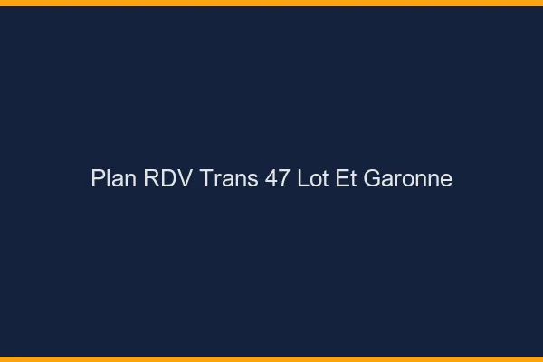 Plan RDV trans 47 lot-et-garonne